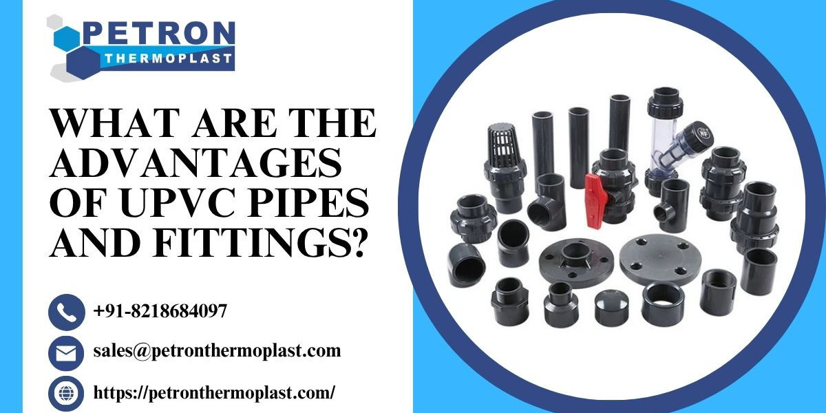 What are the Advantages of UPVC Pipe and Fittings?