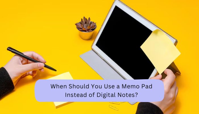 When Should You Use a Memo Pad Instead of Digital Notes?