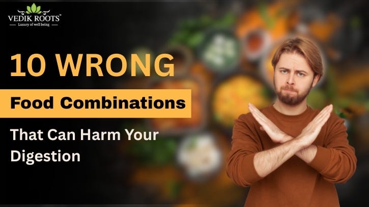 10 Wrong Food Combinations That Can Harm Your Digestion | by Vedikrootsdigital | Sep, 2025 | Medium