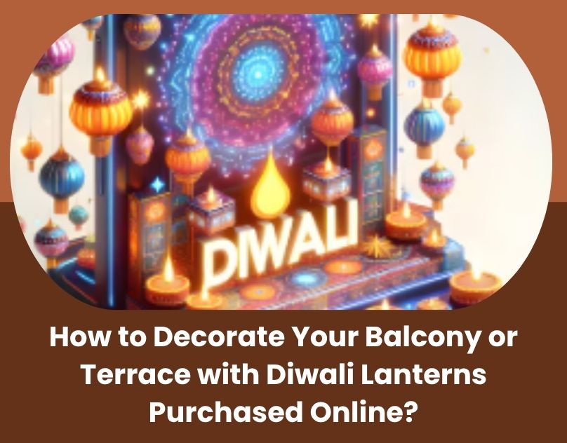 How to Decorate Your Balcony or Terrace with Diwali Lanterns Purchased Online? – premium fancy and decorative lights | lighting in India