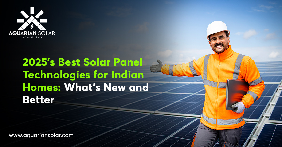 2025\'s Best Solar Panel Technologies for Indian Homes: What\'s New and Better